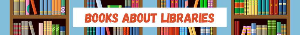 Image reads "Books About Libraries"