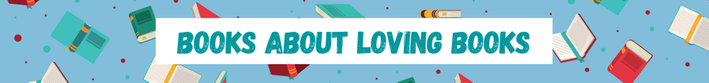 Image reads "Books About Loving Books"
