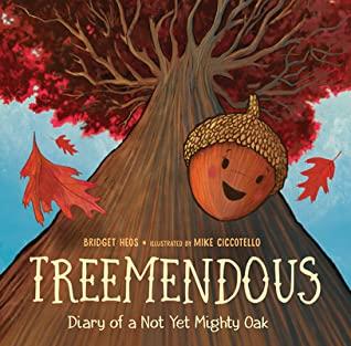Cover of Treemendous Diary of a Not Yet Mighty Oak by Bridget Heos
