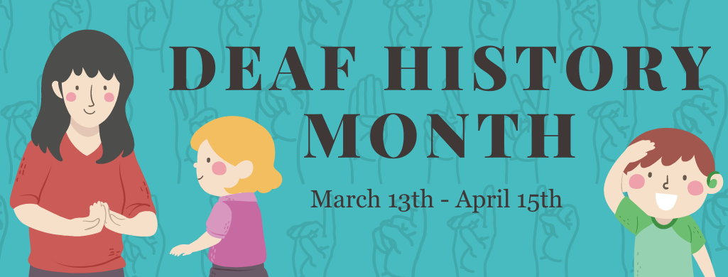 Blog Header that reads "Deaf History Month March 13th to April 15th "