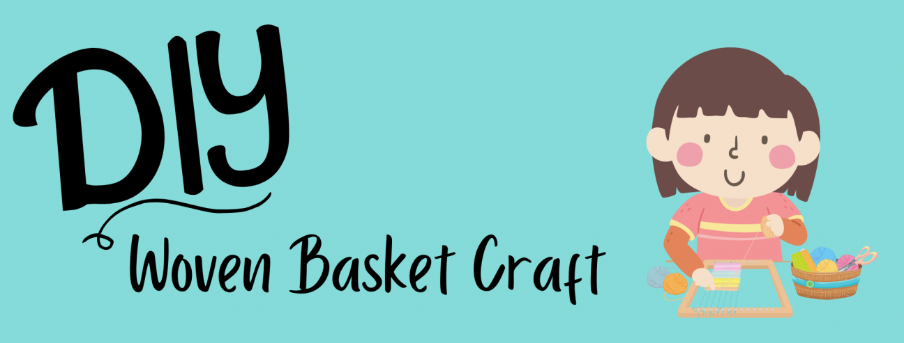 DIY Woven Basket Craft A banner with a light blue background. On the left are the words "DIY Woven Basket Craft" and on the right is a cartoon child weaving a project on a small loom.
