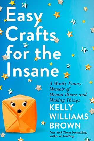 Book Cover: Easy Crafts for the Insane by Kelly Williams Brown 