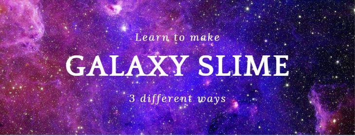 Learn to make galaxy slime 3 different ways
