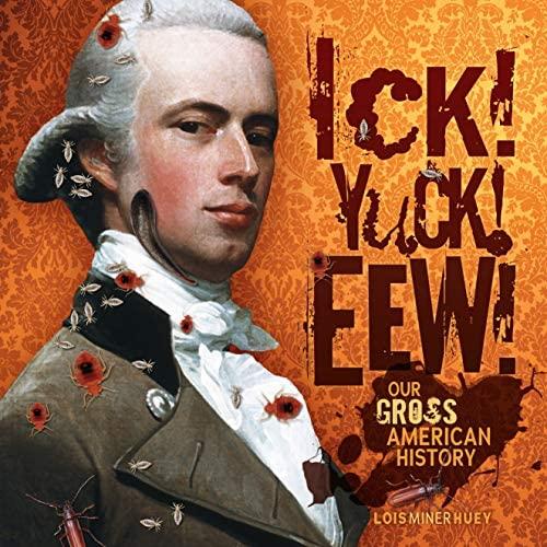 Ick! Yuck! Eew! Our Gross American History cover colonialist with leeches, roaches, bedbugs on him