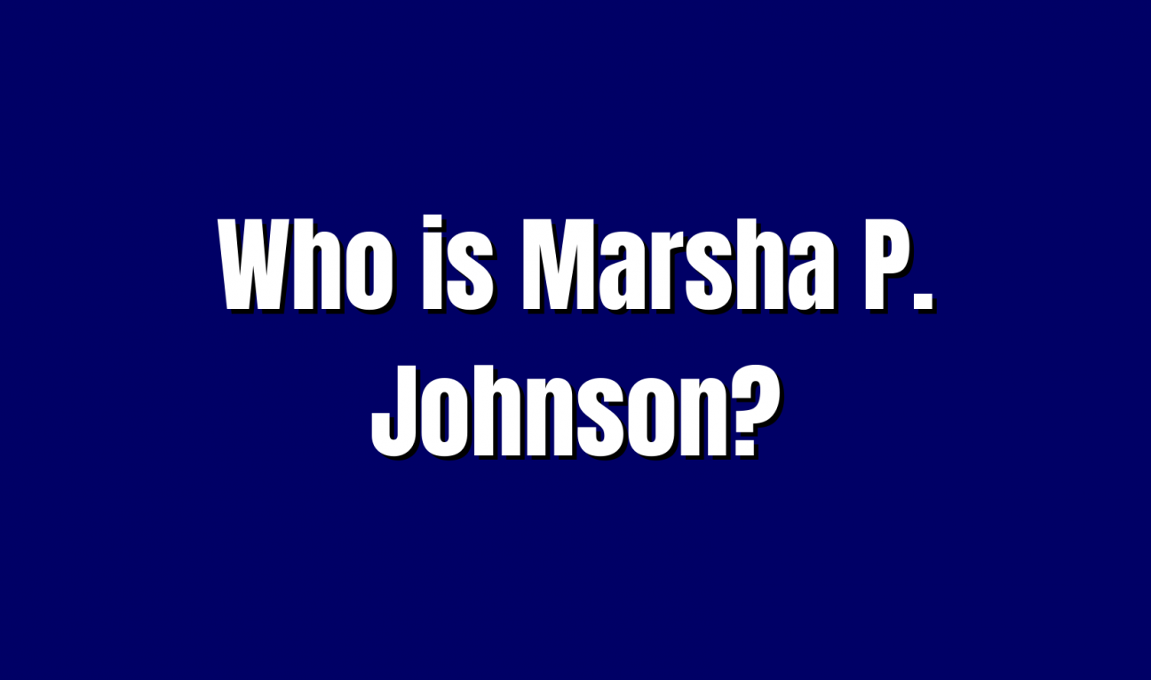 Who is Marsha P. Johnson?