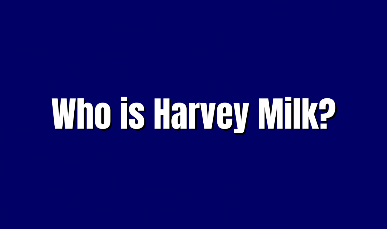 Who is Harvey Milk?