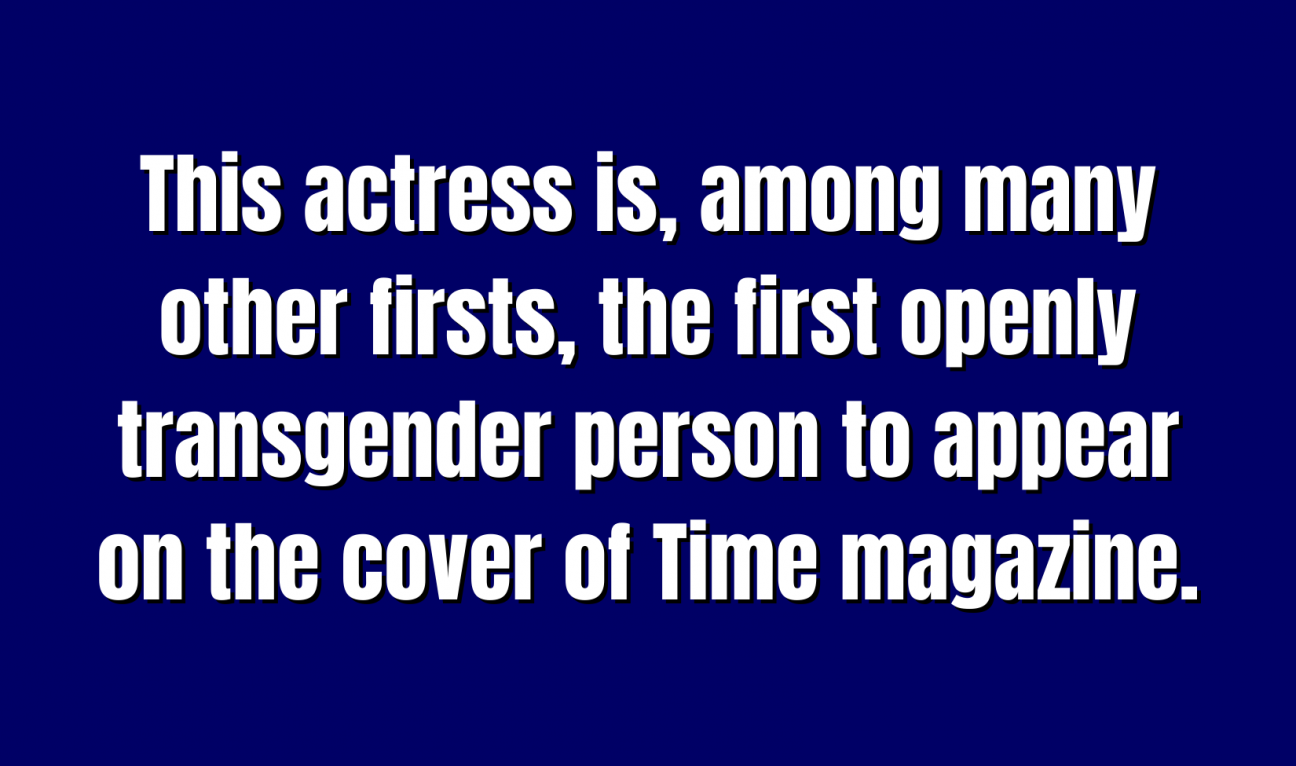 This actress is, among many other firsts, the first openly transgender person to appear on the cover of Time magazine.