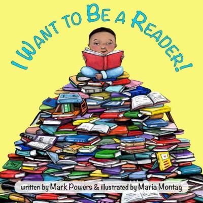 I want to be a reader! by Mark Powers