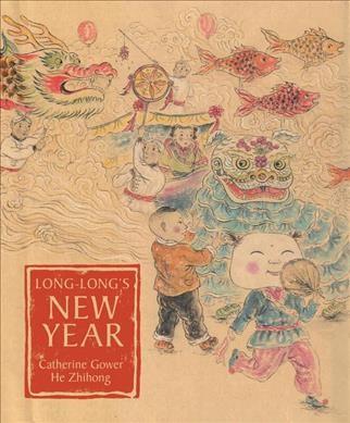 Long-Long's New Year A Story About the Chinese Spring Festival by Catherine Gower and illustrated by He Zhihong