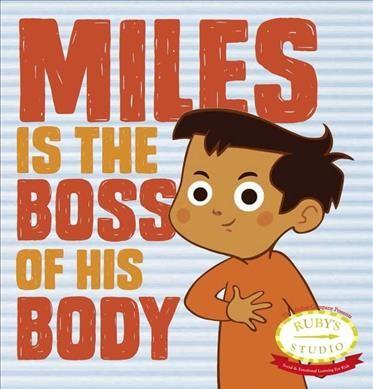 The cover of "Miles is the Boss of His Body" by Samantha Kurtzman-Counter, which has the title in large red and orange letters and a cartoon of a boy with brown skin and dark brown hair with his hand on his chest and a determined look on his face.