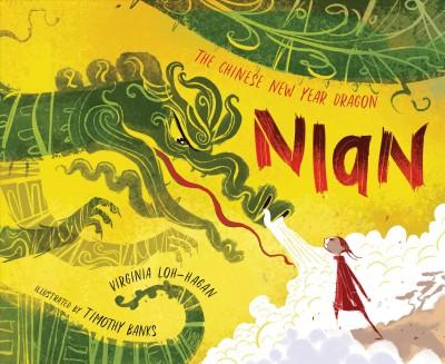 Nian, the Chinese New Year Dragon written by Virginia Loh-Hagan and illustrated by Timothy Banks