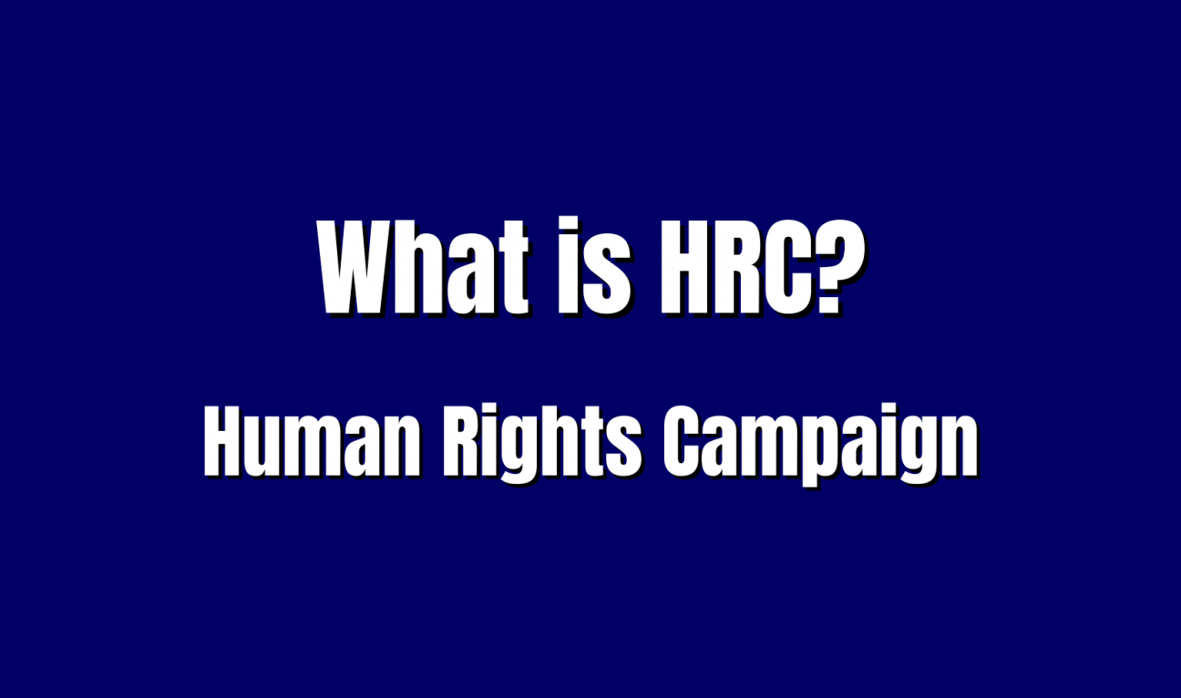 What is the HRC? Or Human Rights Campaign