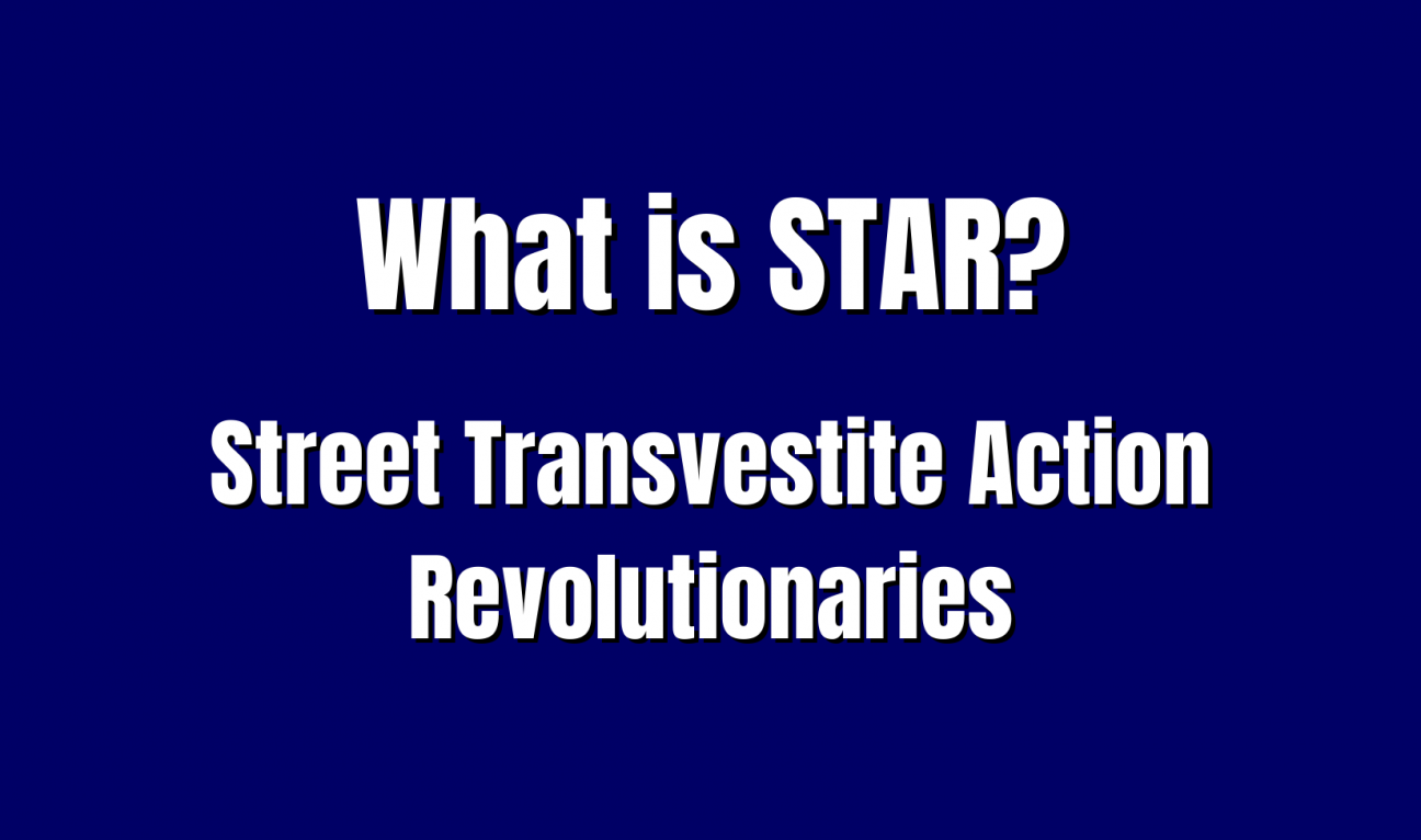 What is the STAR? Or: Street Transvestite Action Revolutionaries