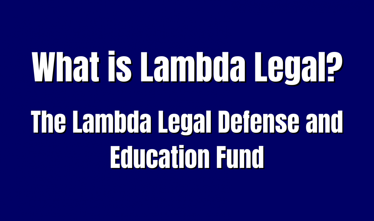 What is Lambda Legal? Or: The Lambda Legal Defense and Education Fund