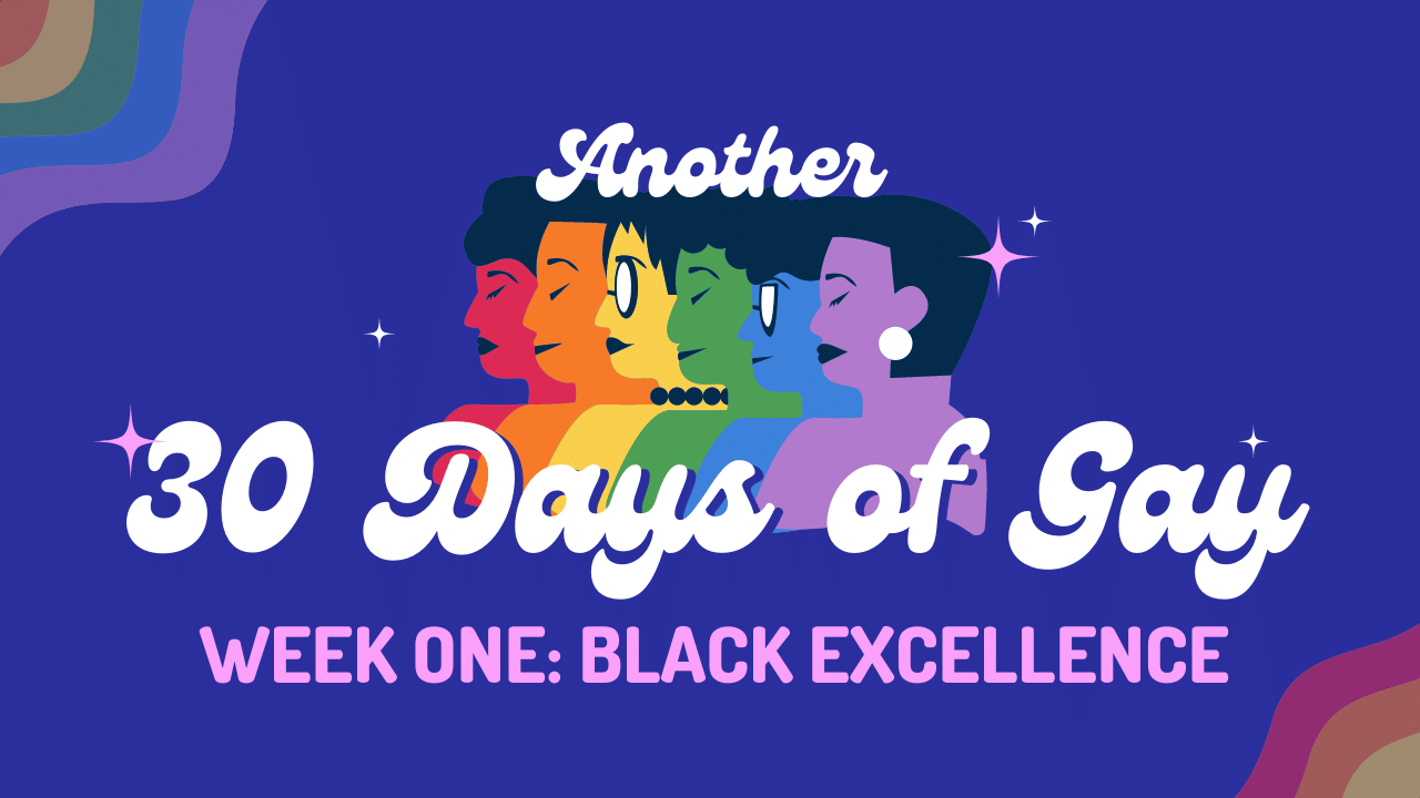 30 Days of Gay Week One Black Excellence