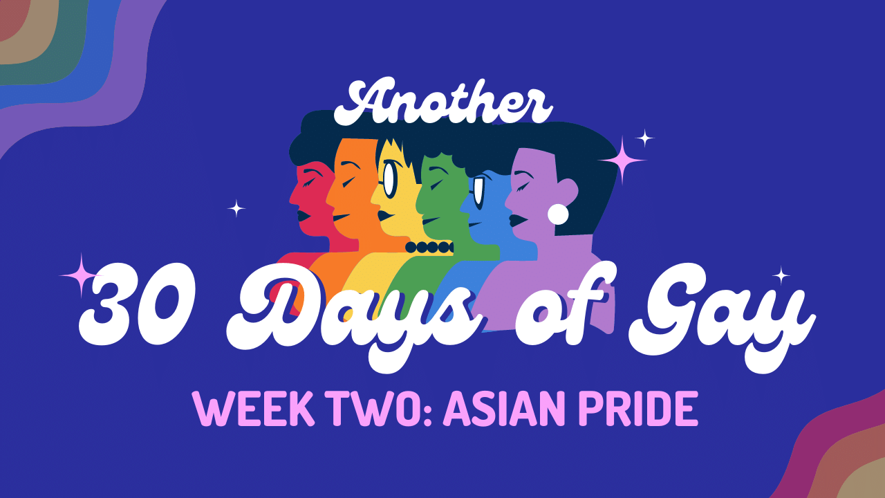 Another 30 Days of Gay Week Two Asian Pride