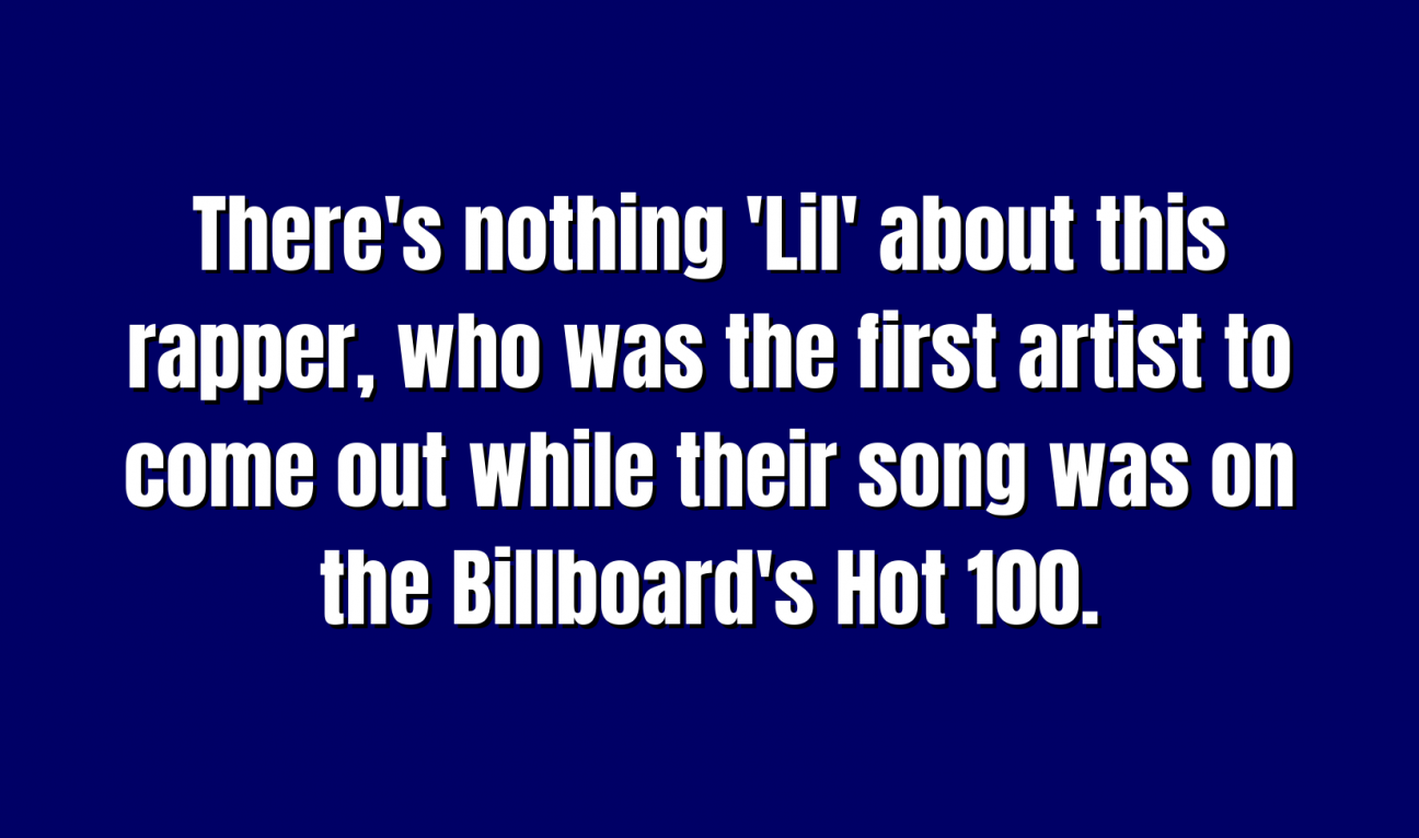 There's nothing 'Lil' about this rapper, who was the first artist to come out while their song was on the Billboard's Hot 100.