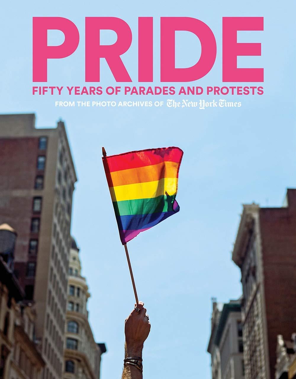 Cover of Pride : fifty years of parades and protests from the photo archives of The New York Times, edited by Samantha Weiner