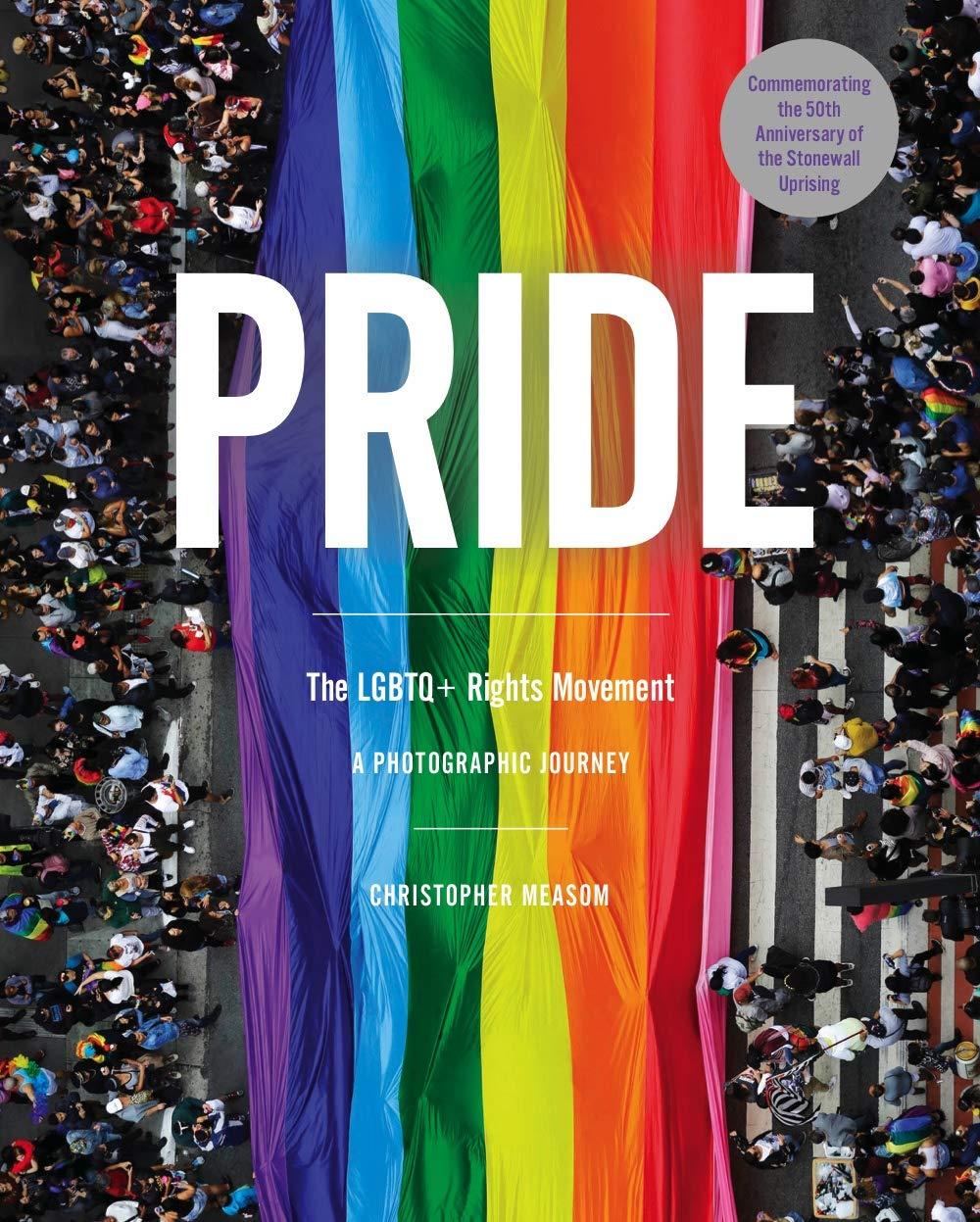 Pride - The LGBTQ Rights Movement: A Photographic Journey, by Christopher Measom Cover of Pride - The LGBTQ Rights Movement: A Photographic Journey, by Christopher Measom