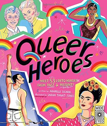 Queer heroes: Meet 52 LGBTQ heroes from past & present by Arabelle Sicardi Cover of Queer heroes: Meet 52 LGBTQ heroes from past & present by Arabelle Sicardi