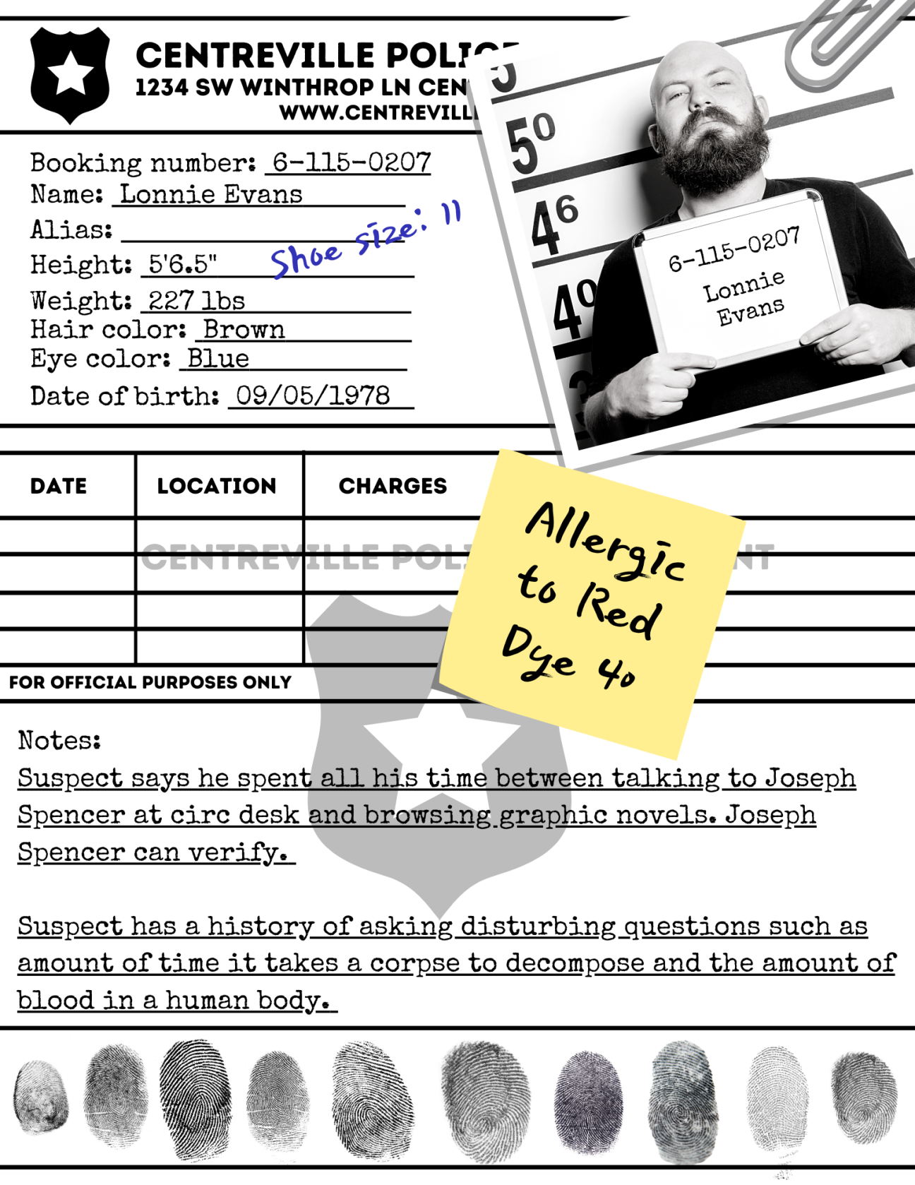 Rap Sheet: Lonnie Evans A rap sheet for the Centreville Police Station. It is for Lonnie Evans, a library patron. He is 5'6.5", weighs 227lbs, has brown hair and blue eyes, and was born on 9/5/1978. There are suspect notes and fingerprints at the bottom of the page.