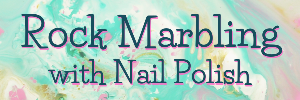 Rock Marbling with Nail Polish The words "Rock Marbling with Nail Polish" in green on a pink, green, and white marbled background.