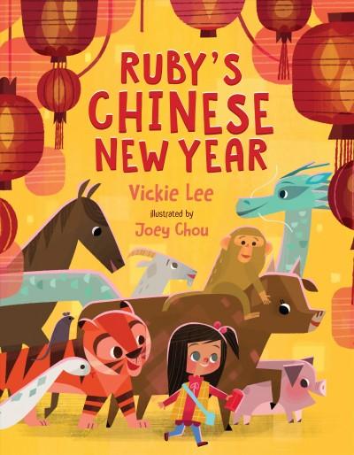 Ruby's Chinese New Year by Vickie Lee and illustrated by Joey Chou