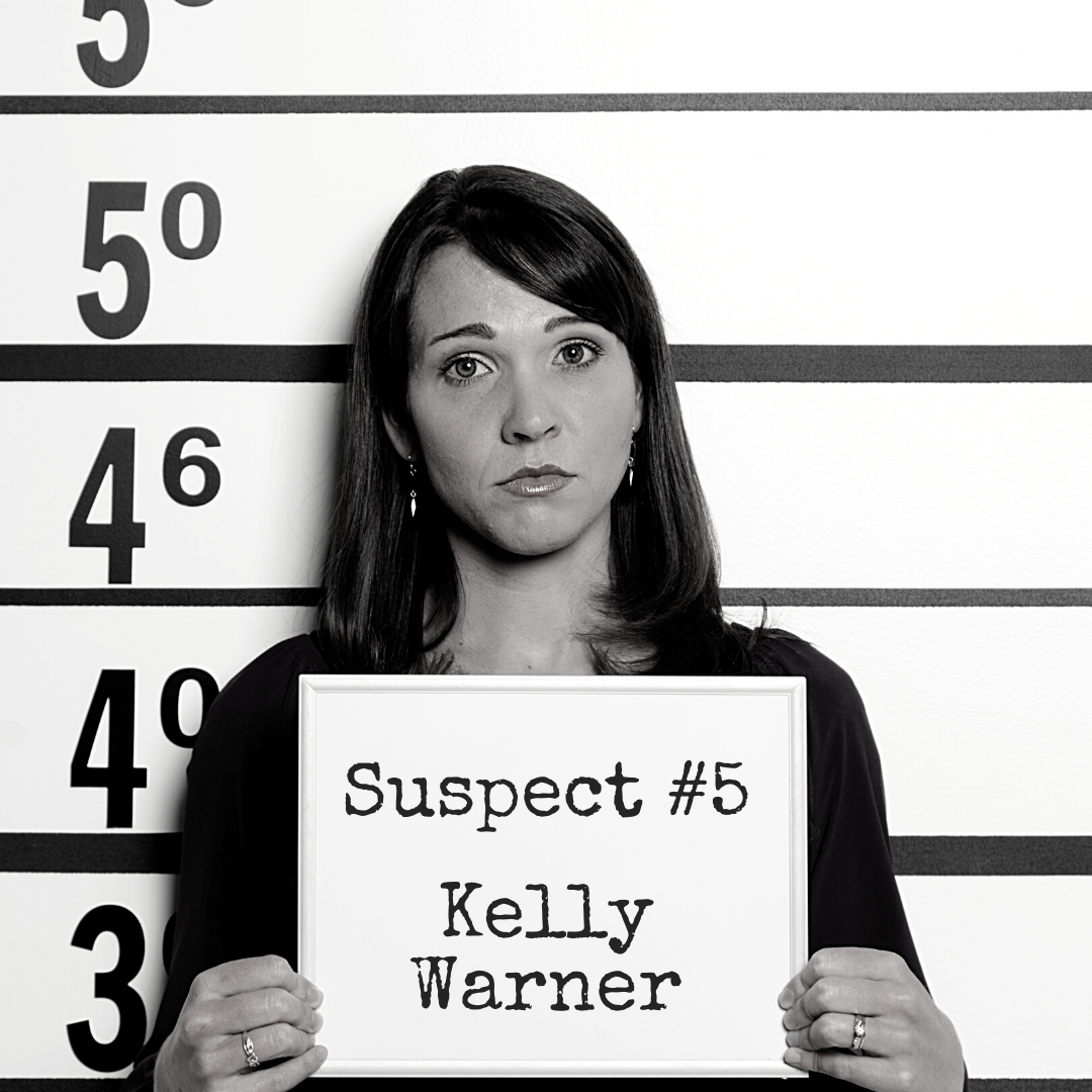 Suspect #5: Kelly Warner Black and white mugshot of a woman in a nice blouse holding a board that says "Suspect #5: Kelly Warner"