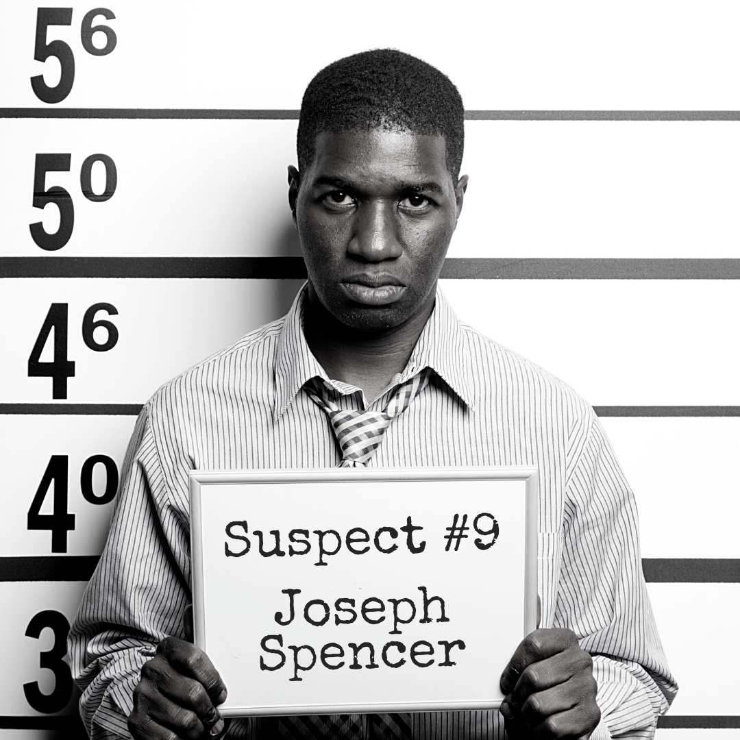 Suspect #9: Joseph Spencer Black and white mugshot of a man in a button down shirt with a tie, holding a board that says "Suspect #9: Joseph Spencer"