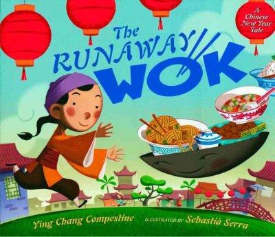 The Runaway Wok A Chinese New Year tale by Ying Chang Compestine and illustrated by Sebastià Serra