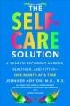 Book Cover Image The Self-Care Solution a Year of Becoming Happier, Healthier, and Fitter One Month at a Time 