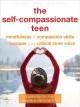 Book cover Image The self-compassionate teen : mindfulness &amp; compassion skills to help you conquer your critical inner voice 