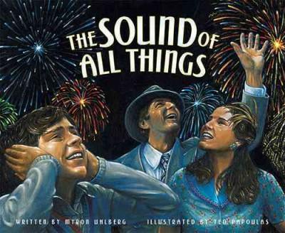 The Sound of All Things written by Myron Uhlberg and illustrated by Ted Papoulas