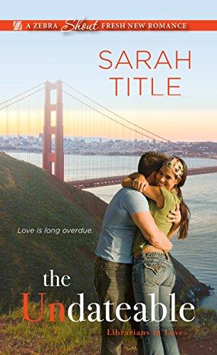 Cover of "The Undateable" novel by Sarah Title, featuring a couple (both white with brown hair) hugging on a hill. The Golden Gate Bridge and San Francisco Bay are in the background.