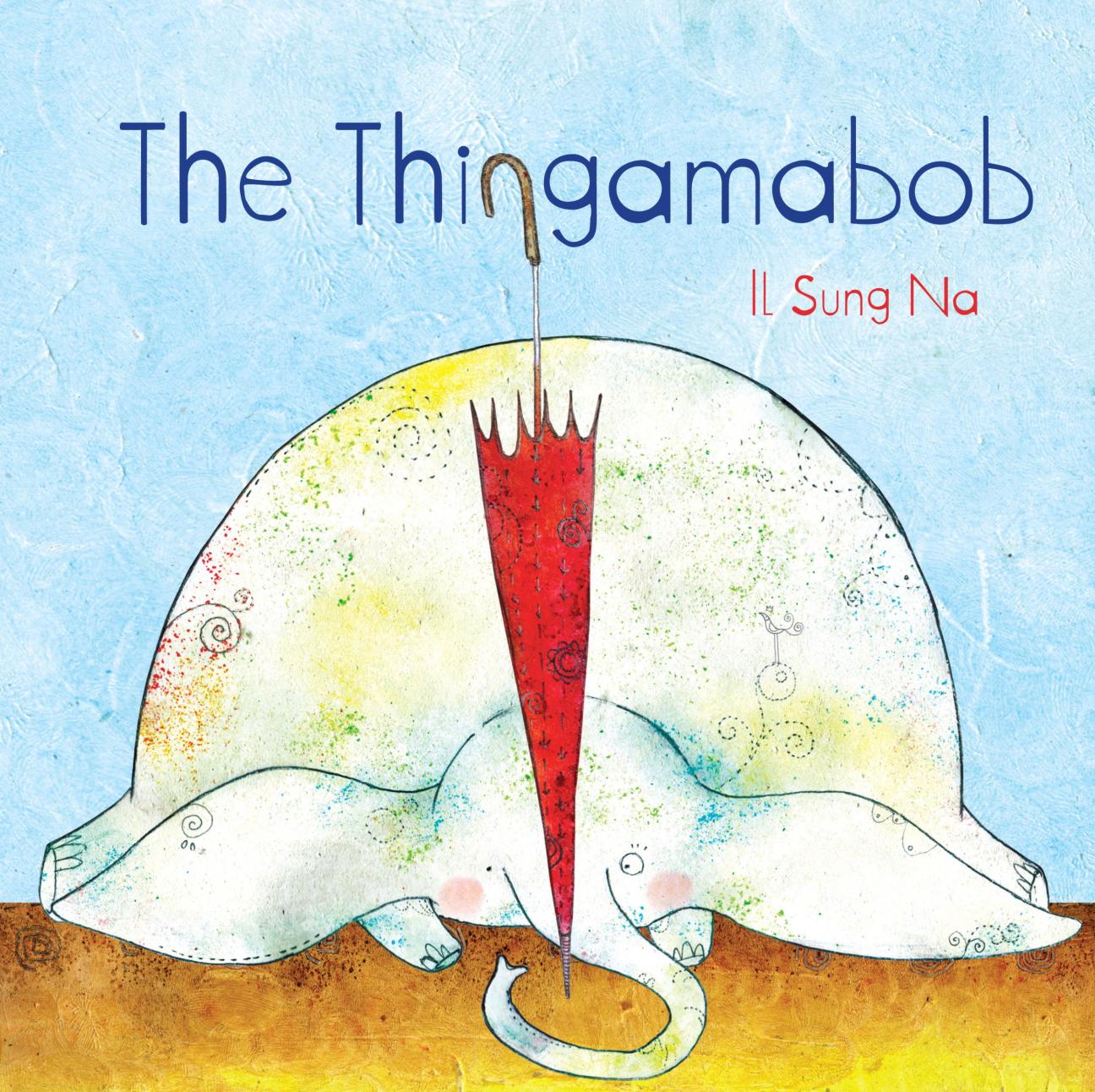 The cover of "The Thingamabob" by Il Sung Na, which has a drawing of a colorful elephant lying down and inspecting a closed red umbrella. The title is at the top in a whimsical blue font, with the author underneath it on the right in red.