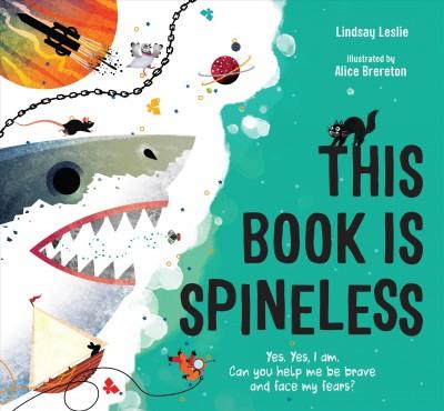 This Book is Spineless (Yes, Yes, I Am) written by Lindsay Leslie 