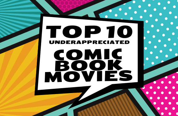 Cover art that says "Top 10 Underappreciated Comic Book movies"