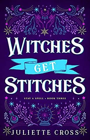 Witches Get Stitches (Stay a Spell #3) - Juliette Cross Witches Get Stitches (Stay a Spell #3) cover art
