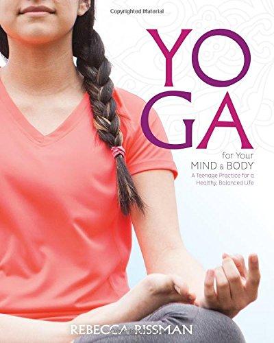 Cover of Yoga for Your Mind and Body: A Teenage Practice for a Healthy, Balanced Life by Rebecca Rissman