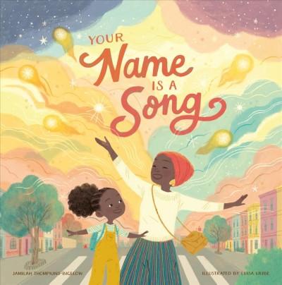 Your Name is a Song written by Jamilah Thompkins-Bigelow and illustrated by Luisa Uribe