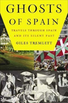 Ghosts of Spain: Travels Through Spain and its Silent Past by Giles Tremlett