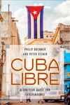 Cuba Libre: A 500-year Quest for Independence by Philip Brenner and Peter Eisner