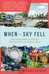 When the Sky Fell: Hurricane Maria and the United States in Puerto Rico by Michael Deibert