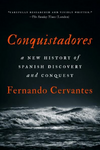 Conquistadores: A New History of Spanish Discovery and Conquest by Fernando Cervantes