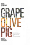 Grape, Olive, Pig: Deep Travels through Spain's Food Culture by Matt Goulding