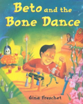 Beto and the Bone Dance by Gina Freschet