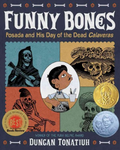 Funny Bones Posada and his Day of the Dead Calaveras by Duncan Tonatiuh