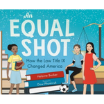 An Equal Shot: How the Law Title IX Changed America written by Helaine Becker & Illustrated by Dow Phumiruk