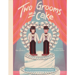 Two Grooms on a Cake written by Rob Sanders with illustrations by Robbie Cathro