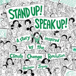 Stand up! Speak up! A Story inspired by the Climate Change Revolution written by Andrew Joyner